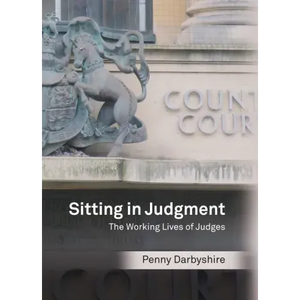 Sitting in Judgment: The Working Lives of Judges - Hardcover