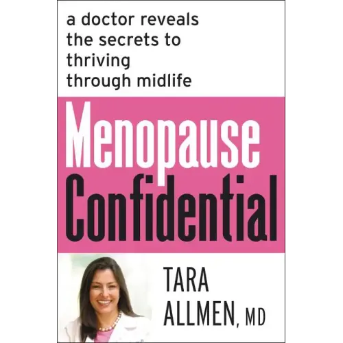Menopause Confidential: A Doctor Reveals the Secrets to Thriving Through Midlife