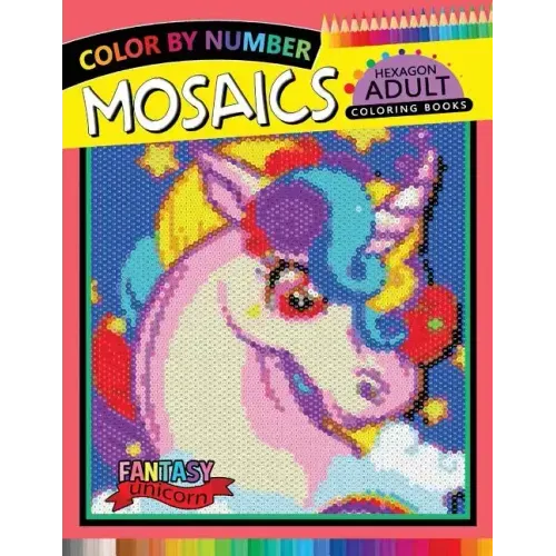 Fantasy Unicorn Mosaics Hexagon Coloring Books: Color by Number for Adults Stress Relieving Design