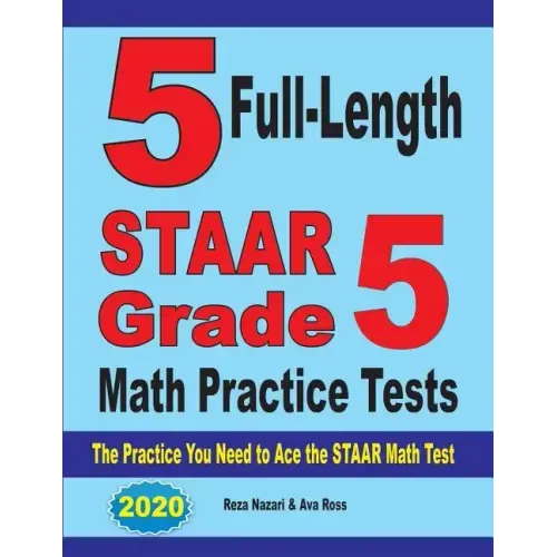 5 Full-Length STAAR Grade 5 Math Practice Tests: The Practice You Need to Ace the STAAR Math Test