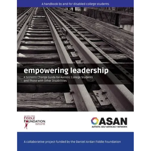 Empowering Leadership: A Systems Change Guide for Autistic College Students and Those with Other Disabilities