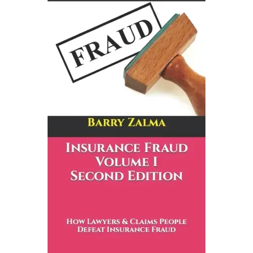 Insurance Fraud Volume I Second Edition: How Lawyers & Claims People Defeat Insurance Fraud