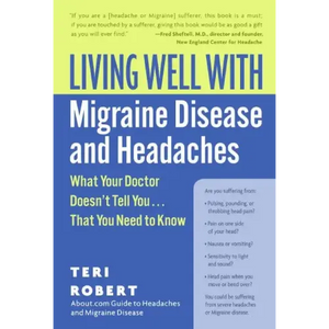 Living Well with Migraine Disease and Headaches: What Your Doctor Doesn't Tell You...That You Need to Know - Paperback
