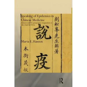 Speaking of Epidemics in Chinese Medicine: Disease and the Geographic Imagination in Late Imperial China - Paperback