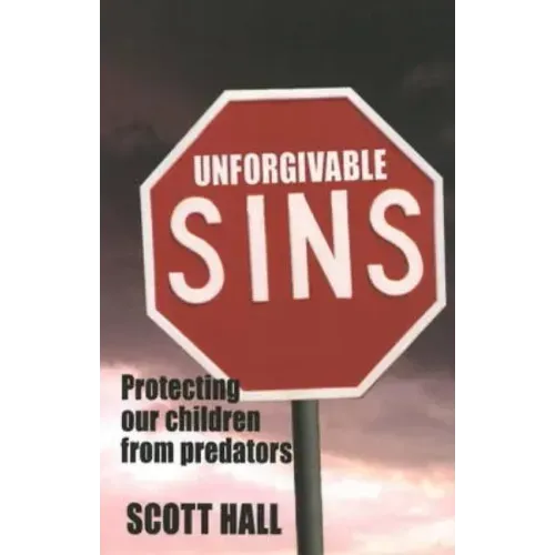 Unforgivable Sins: Prottecting Our Children from Predators (Ending Child Abuse)