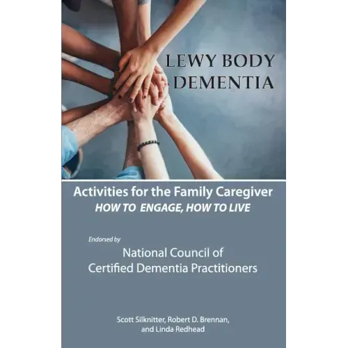 Activities for the Family Caregiver: Lewy Body Dementia: How to Engage, Engage to Live