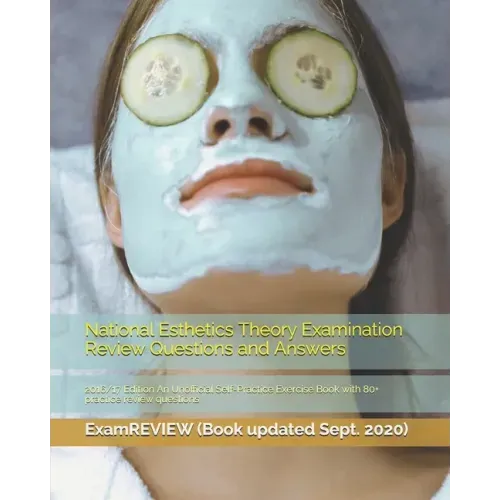 National Esthetics Theory Examination Review Questions and Answers 2016/17 Edition: An Unofficial Self-Practice Exercise Book with 80+ practice review