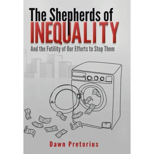The Shepherds of Inequality: And the Futility of Our Efforts to Stop Them