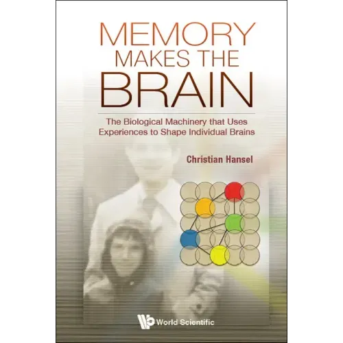 Memory Makes the Brain: The Biological Machinery That Uses Experiences to Shape Individual Brains