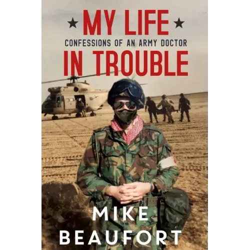 My Life in Trouble - Confessions of an Army Doctor