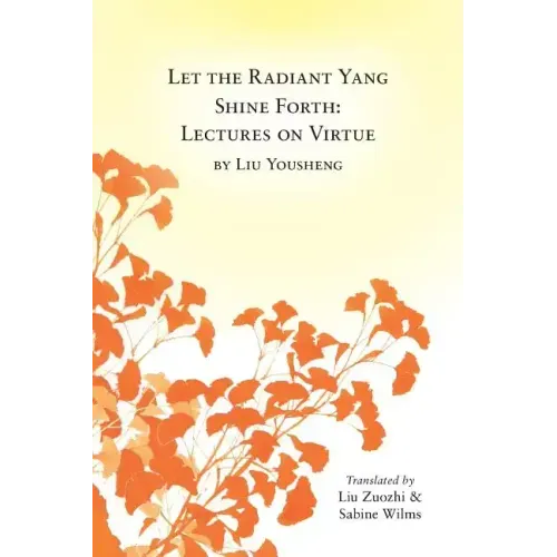 Let the Radiant Yang Shine Forth: Lectures on Virtue - Paperback