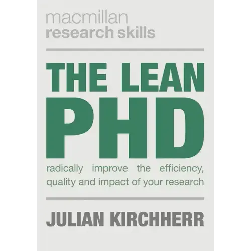 The Lean PhD: Radically Improve the Efficiency, Quality and Impact of Your Research