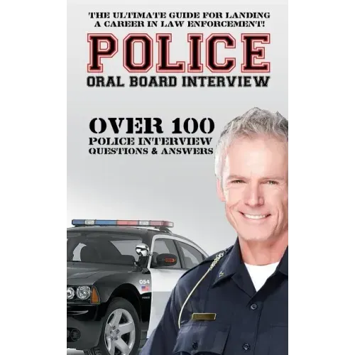 Police Oral Board Interview: Over 100 Police Interview Questions & Answers
