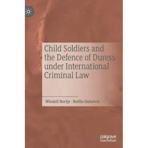 Child Soldiers and the Defence of Duress Under International Criminal Law