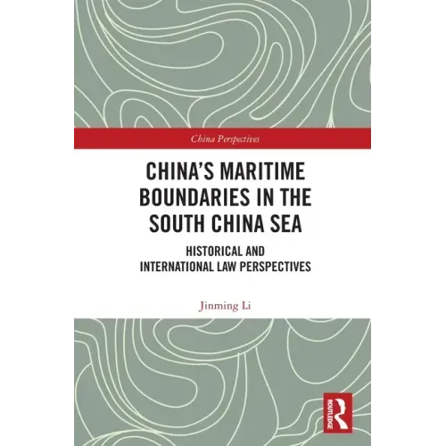 China's Maritime Boundaries in the South China Sea: Historical and International Law Perspectives