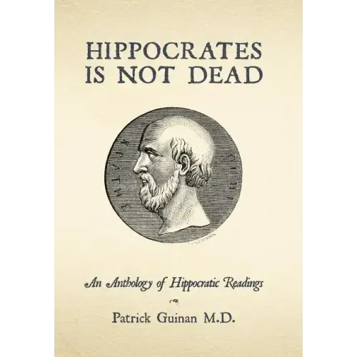Hippocrates Is Not Dead: An Anthology of Hippocratic Readings