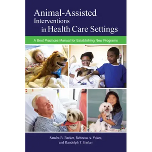 Animal-Assisted Interventions in Health Care Settings: A Best Practices Manual for Establishing New Programs - Paperback