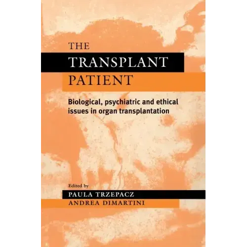 The Transplant Patient: Biological, Psychiatric and Ethical Issues in Organ Transplantation