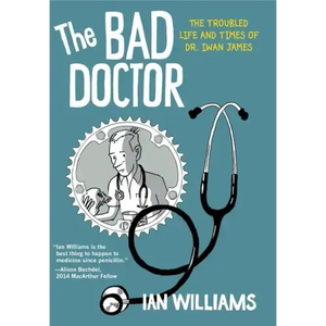 The Bad Doctor: The Troubled Life and Times of Dr. Iwan James - Paperback