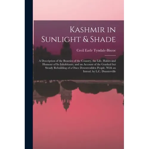 Kashmir in Sunlight & Shade; a Description of the Beauties of the Country, the Life, Habits and Humour of Its Inhabitants, and an Account of the Gradu