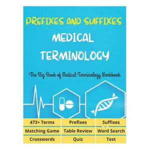 Prefixes and Suffixes Medical Terminology - The Big Book of Medical Terminology Workbook - 473+ Terms, Prefixes, Suffixes, Matching Game, Table Review - Paperback