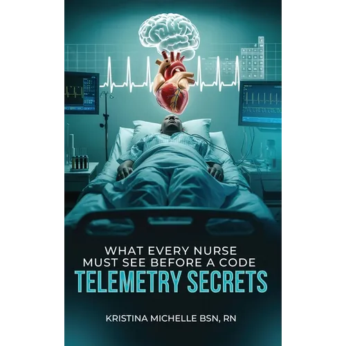 What Every Nurse Must See Before a Code: Telemetry Secrets