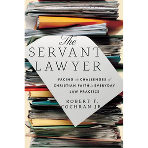 The Servant Lawyer: Facing the Challenges of Christian Faith in Everyday Law Practice - Paperback