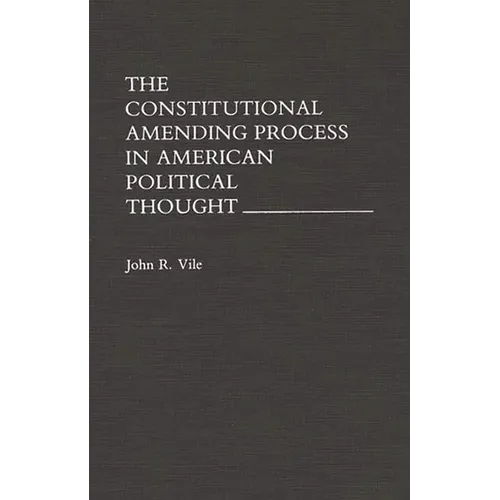The Constitutional Amending Process in American Political Thought