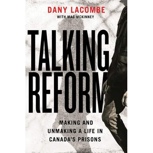 Talking Reform: Making and Unmaking a Life in Canada's Prisons