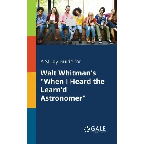 A Study Guide for Walt Whitman's "When I Heard the Learn'd Astronomer"