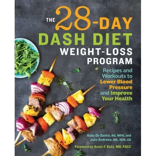 The 28 Day Dash Diet Weight Loss Program: Recipes and Workouts to Lower Blood Pressure and Improve Your Health