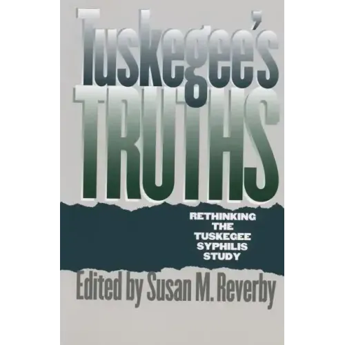 Tuskegee's Truths: Rethinking the Tuskegee Syphilis Study