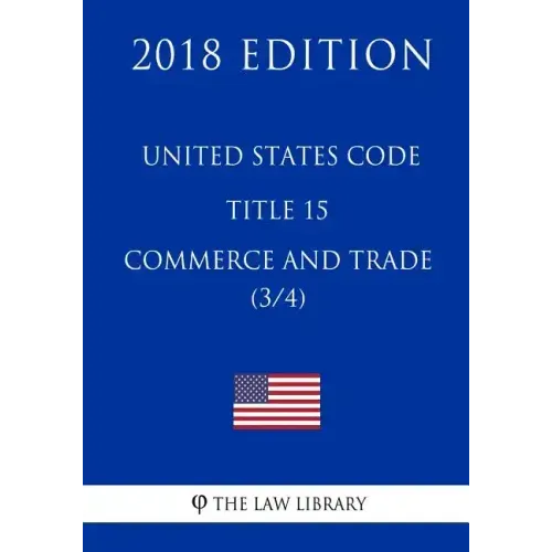 United States Code - Title 15 - Commerce and Trade (3/4) (2018 Edition)