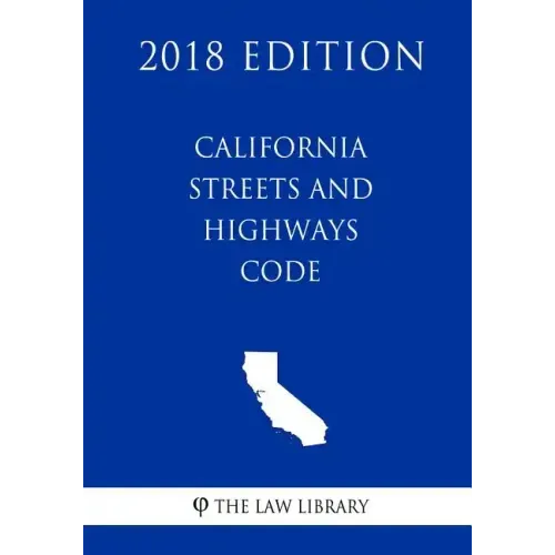 California Streets and Highways Code (2018 Edition)