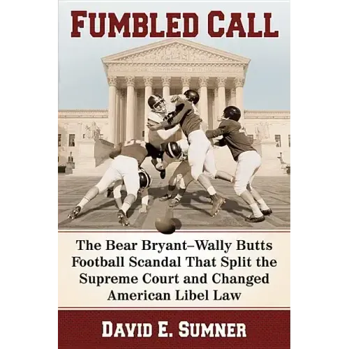 Fumbled Call: The Bear Bryant-Wally Butts Football Scandal That Split the Supreme Court and Changed American Libel Law