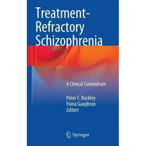 Treatment-Refractory Schizophrenia: A Clinical Conundrum