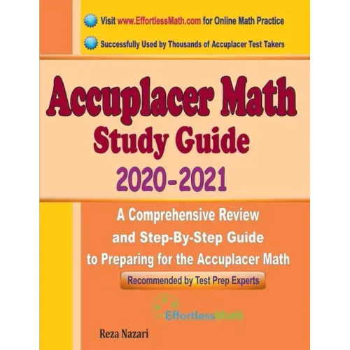 Accuplacer Math Study Guide 2020 - 2021: A Comprehensive Review and Step-By-Step Guide to Preparing for the Accuplacer Math