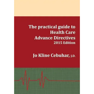 2015 Edition - The practical guide to Health Care Advance Directives - Paperback