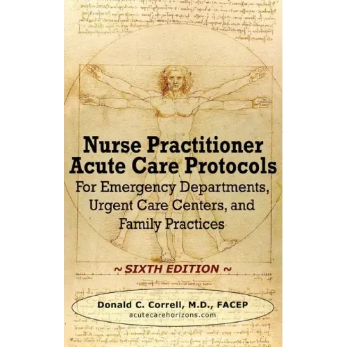 Nurse Practitioner Acute Care Protocols - SIXTH EDITION: For Emergency Departments, Urgent Care Centers, and Family Practices