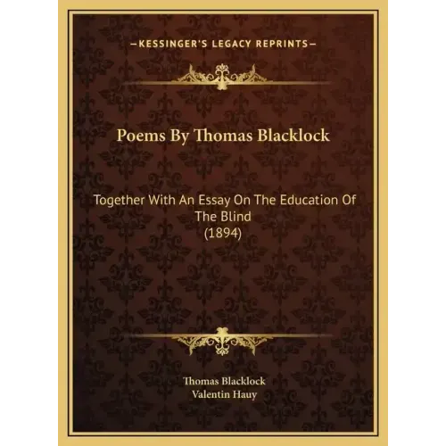 Poems By Thomas Blacklock: Together With An Essay On The Education Of The Blind (1894)