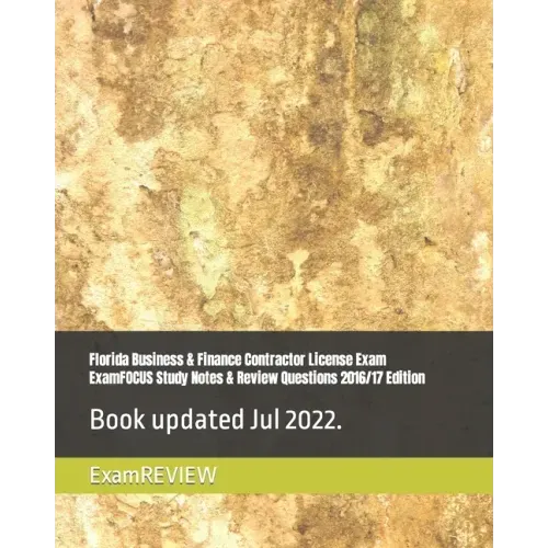 Florida Business & Finance Contractor License Exam ExamFOCUS Study Notes & Review Questions 2016/17 Edition