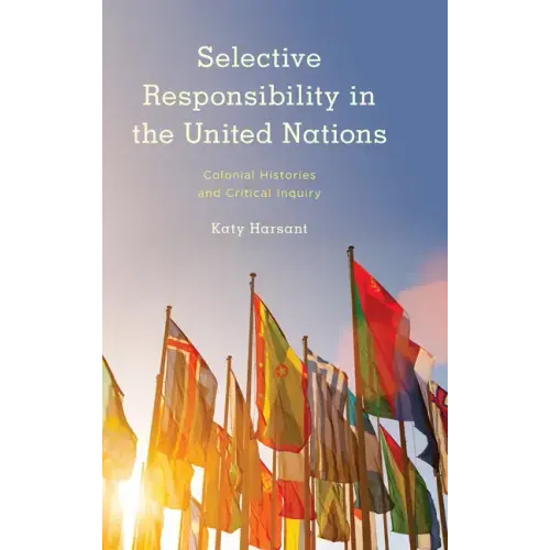 Selective Responsibility in the United Nations: Colonial Histories and Critical Inquiry