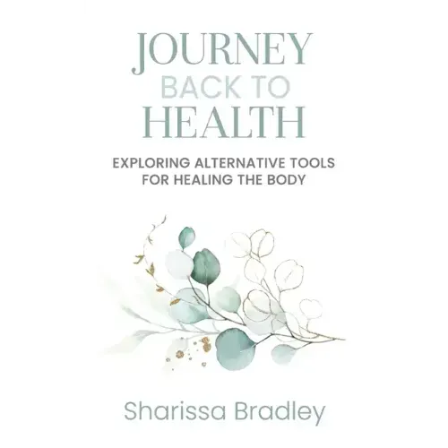 Journey Back To Health: Exploring Alternative Tools For Healing the Body