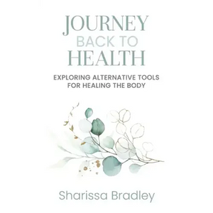 Journey Back To Health: Exploring Alternative Tools For Healing the Body - Paperback