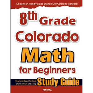 8th Grade Colorado Math for Beginners: Standardized Testing and Home Schooling Study Guide - Paperback