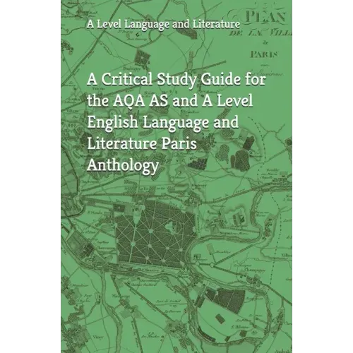 A Critical Study Guide for the AQA AS and A Level English Language and Literature Paris Anthology