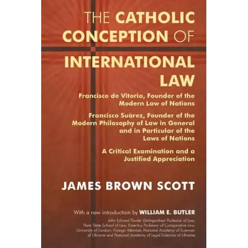 The Catholic Conception of International Law: Francisco de Vitoria, Founder of the Modern Law of Nations. Francisco Suarez, Founder of the Modern Phil