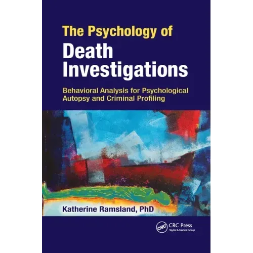 The Psychology of Death Investigations: Behavioral Analysis for Psychological Autopsy and Criminal Profiling
