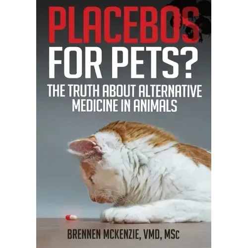 Placebos for Pets?: The Truth About Alternative Medicine in Animals.