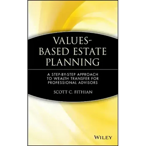 Values-Based Estate Planning: A Step-By-Step Approach to Wealth Transfer for Professional Advisors - Hardcover